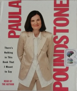 There is Nothing in this Book That I Meant to Say written by Paula Poundstone performed by Paula Poundstone on CD (Unabridged)